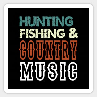 Hunting Fishing And Country Music - Funny Magnet